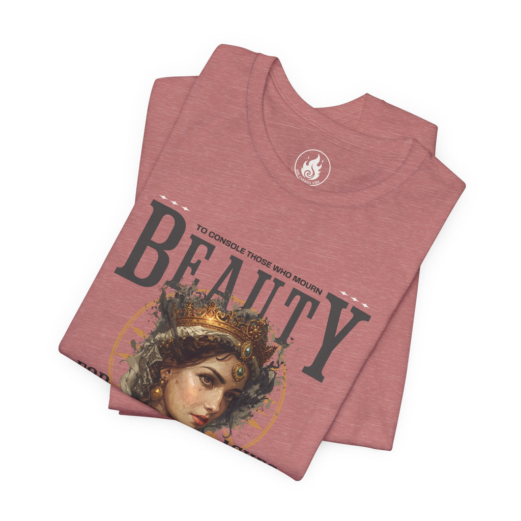 Beauty for Ashes – Rise & Reign Tee (Isaiah 61:3)