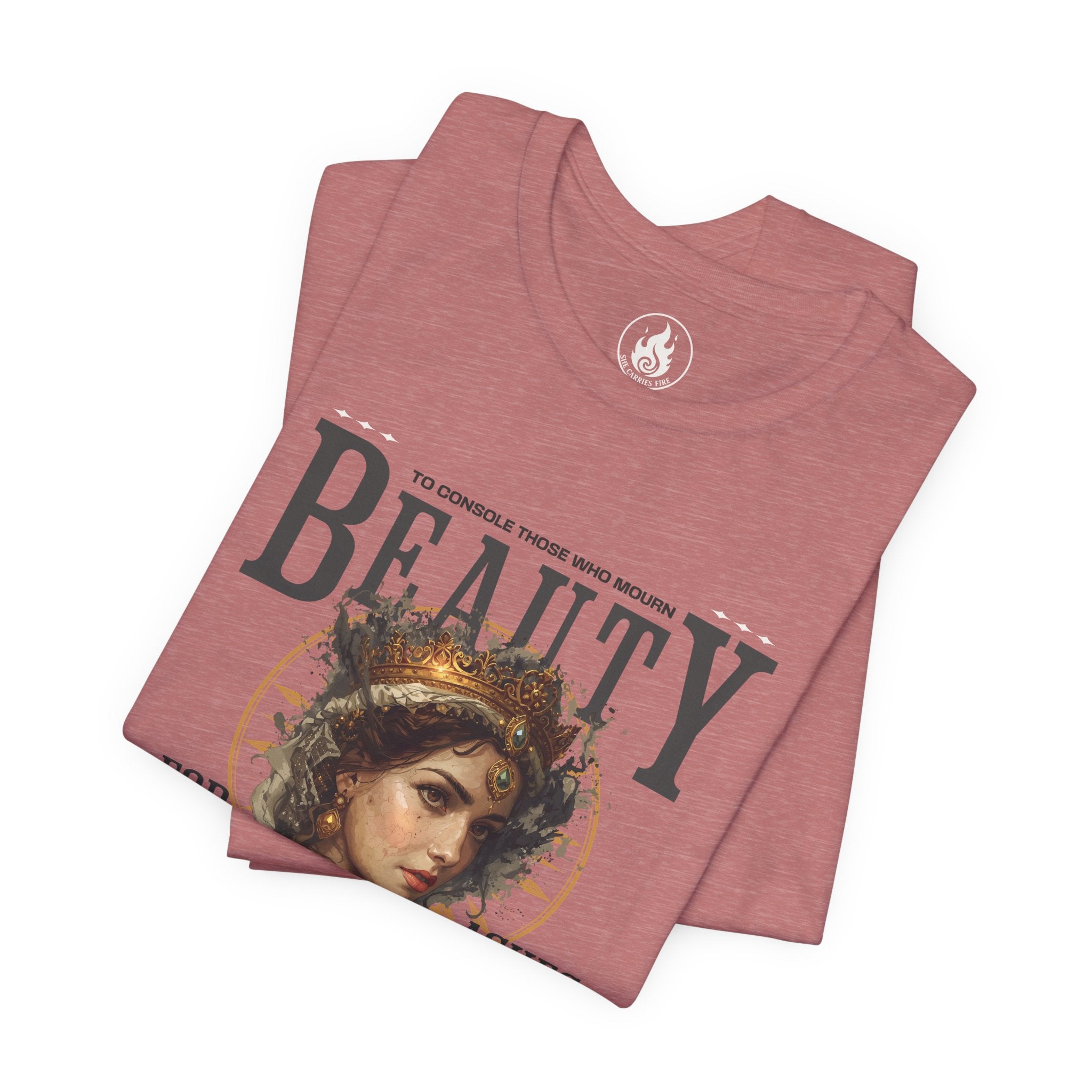 Beauty for Ashes – Rise & Reign Tee (Isaiah 61:3)