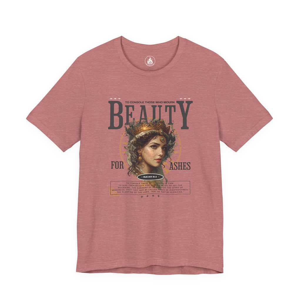 Beauty for Ashes – Rise & Reign Tee (Isaiah 61:3)