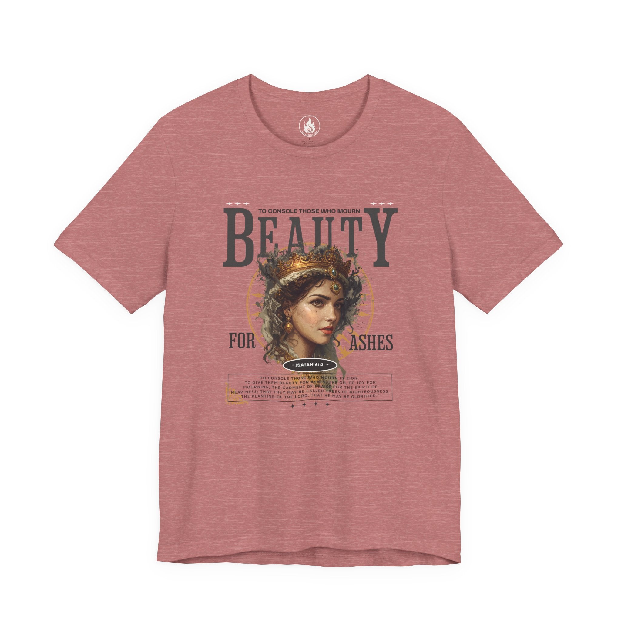 Beauty for Ashes – Rise & Reign Tee (Isaiah 61:3)